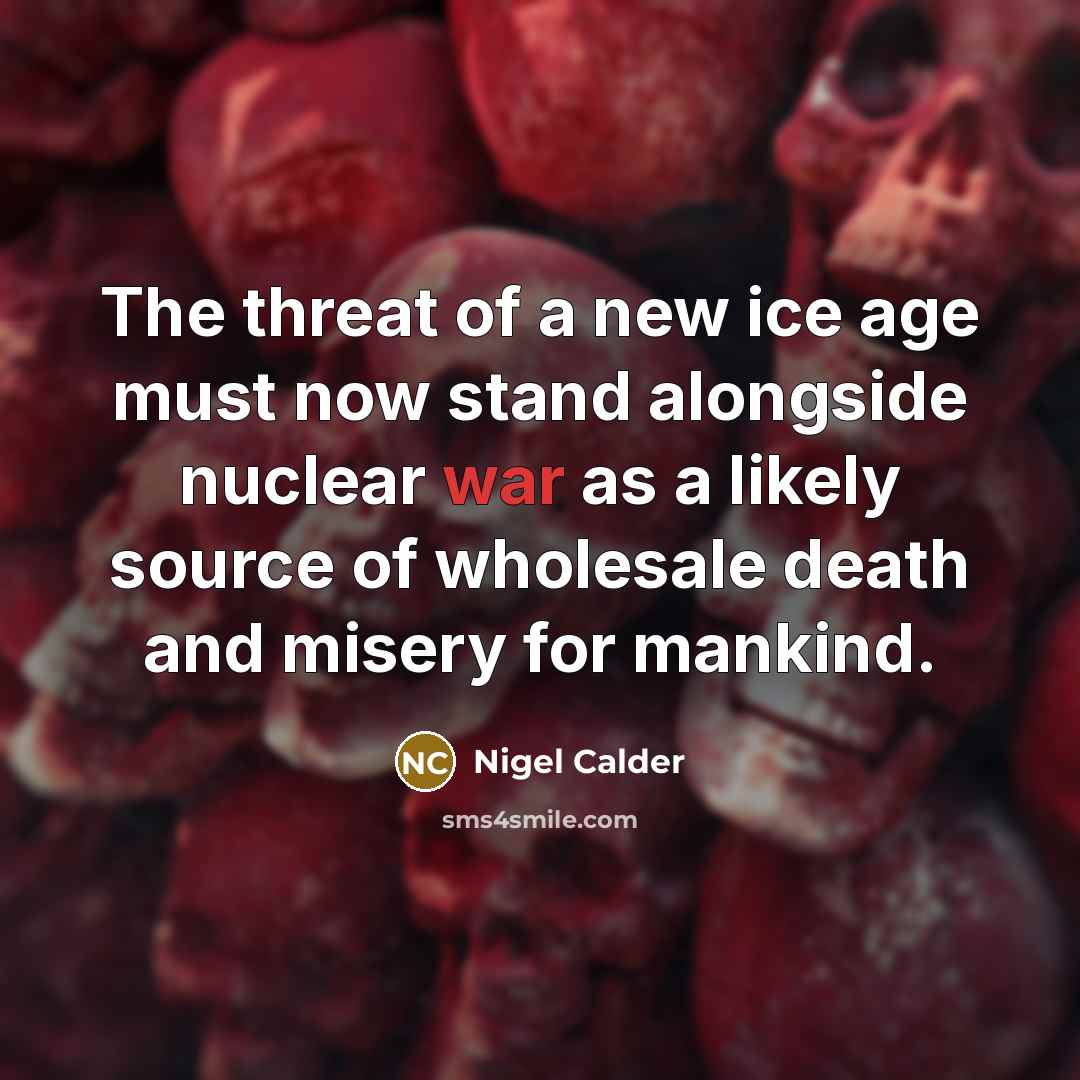 “The threat of a new ice age must now stand…” quote by Nigel Calder