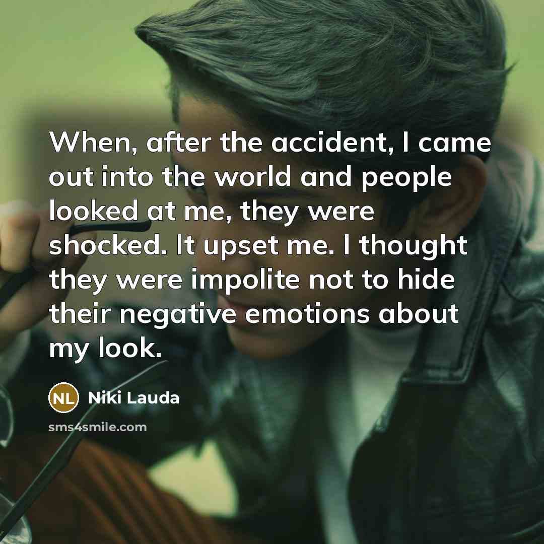 “When, after the accident, I came out into the world…” quote by Niki Lauda