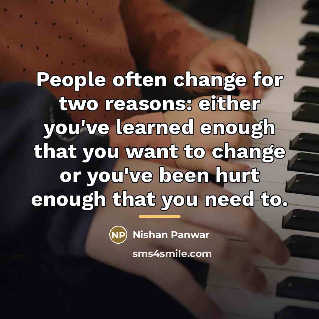 “People often change for two reasons: either you've learned enough…” quote by Nishan Panwar