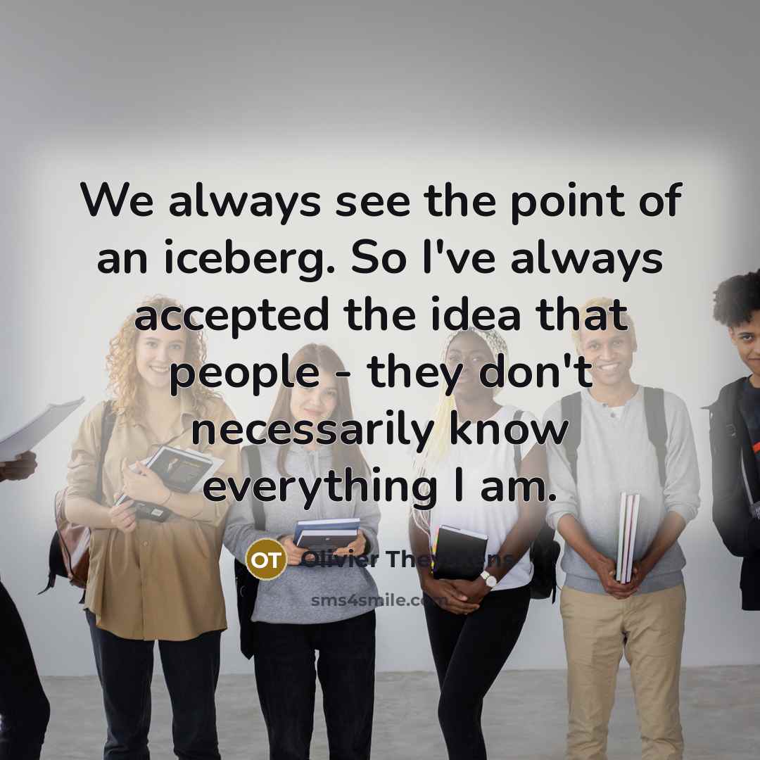 “We always see the point of an iceberg. So I've…” quote by Olivier Theyskens