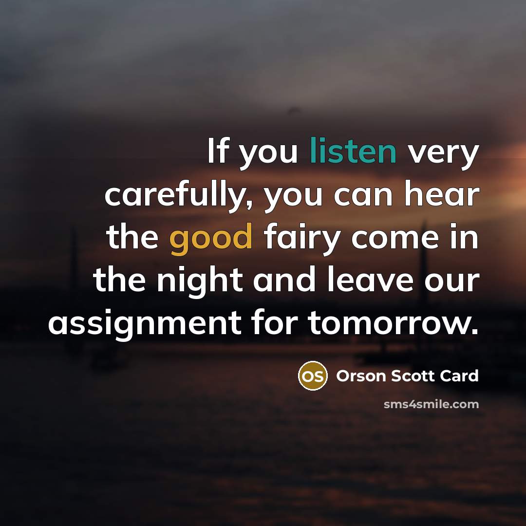“If you listen very carefully, you can hear the good…” quote by Orson Scott Card
