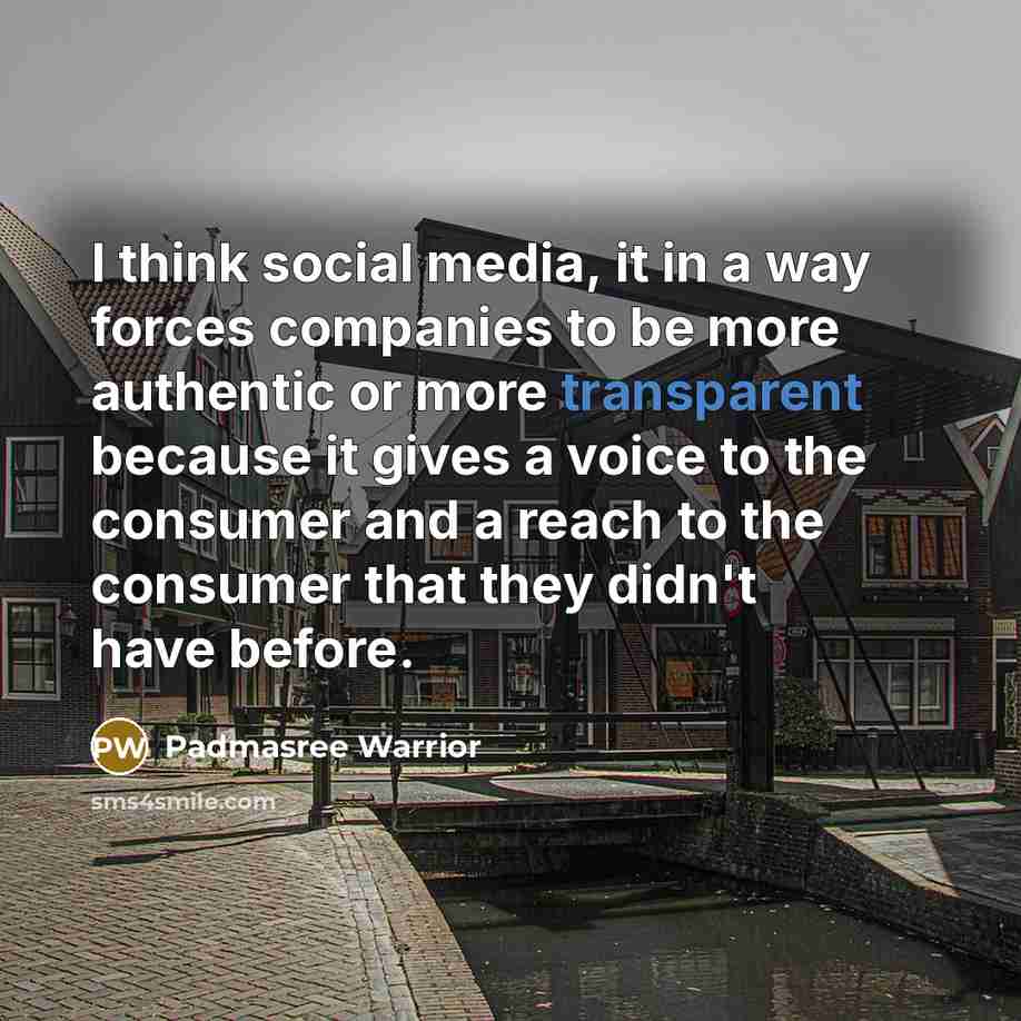 “I think social media, it in a way forces companies…” quote by Padmasree Warrior