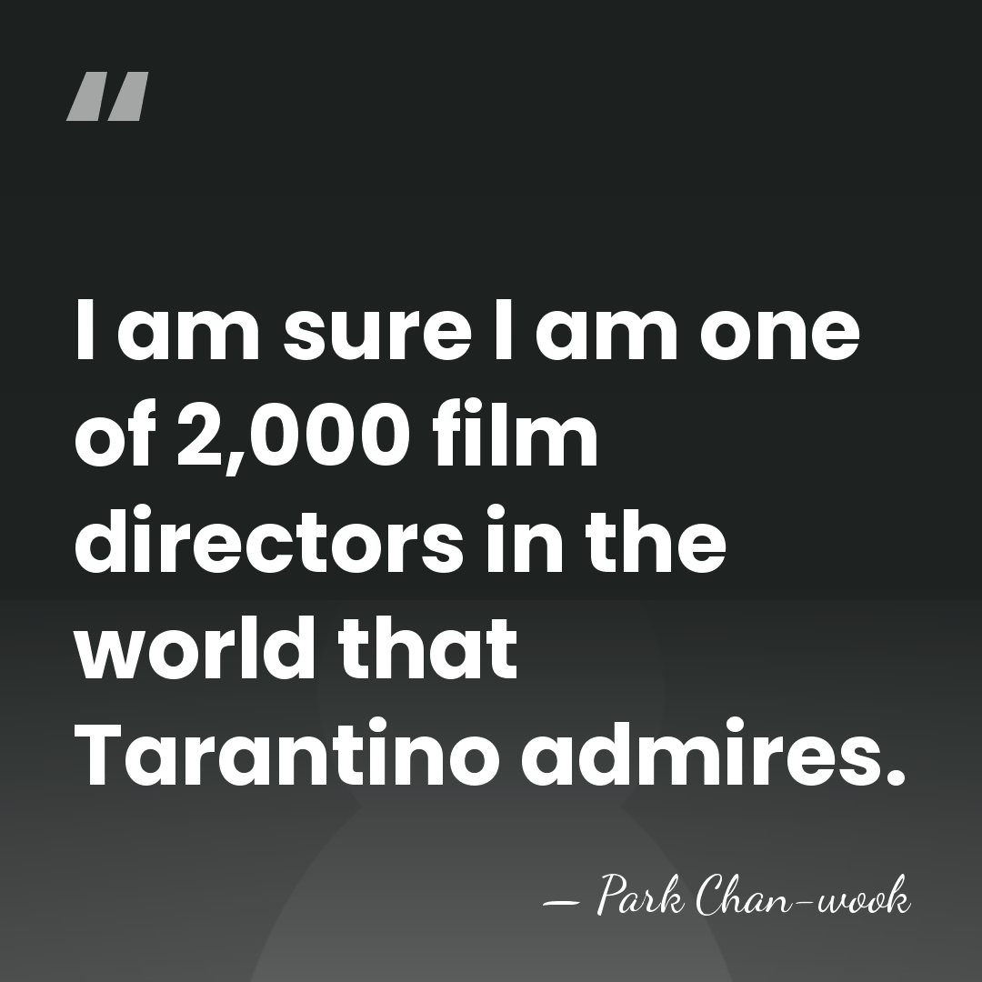 I am sure I am one of 2,000 film directors in the&hellip; - Park Chan-wook