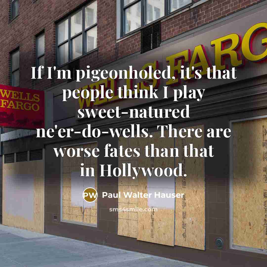 “If I'm pigeonholed, it's that people think I play sweet-natured…” quote by Paul Walter Hauser