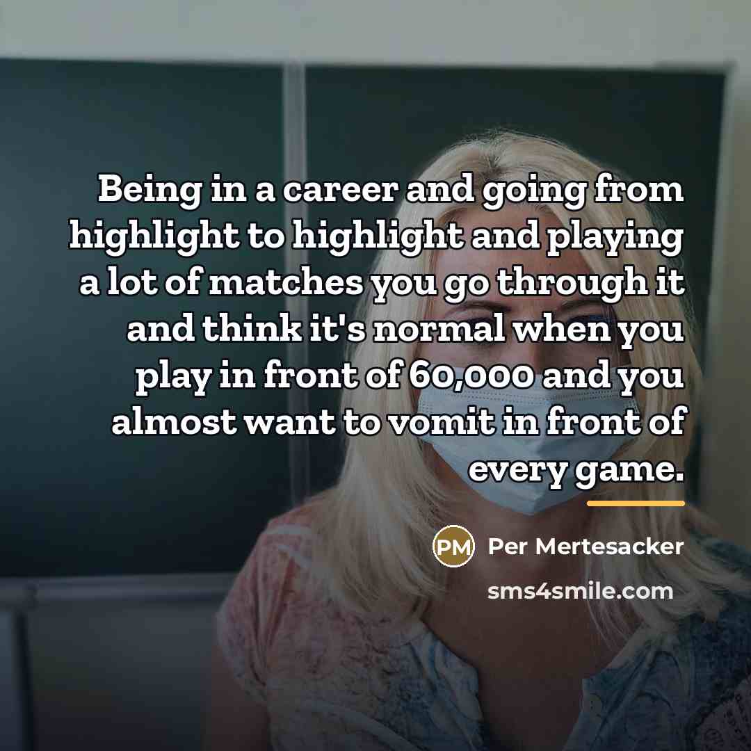 “Being in a career and going from highlight to highlight…” quote by Per Mertesacker