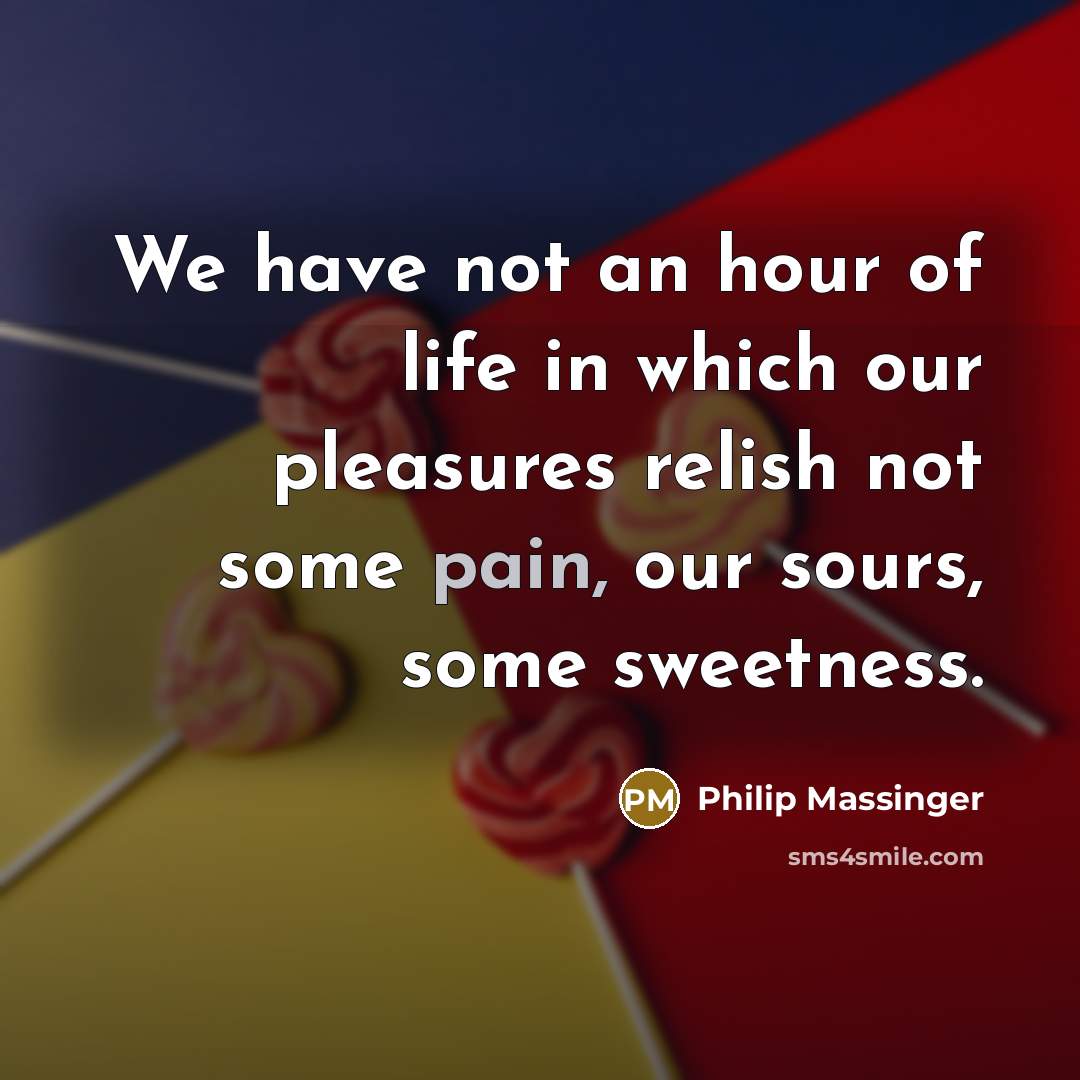 “We have not an hour of life in which our…” quote by Philip Massinger