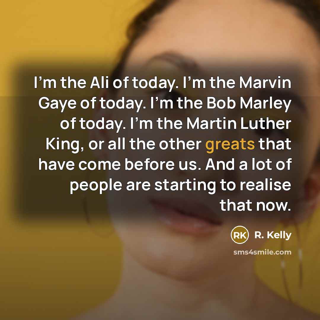“I'm the Ali of today. I'm the Marvin Gaye of…” quote by R. Kelly
