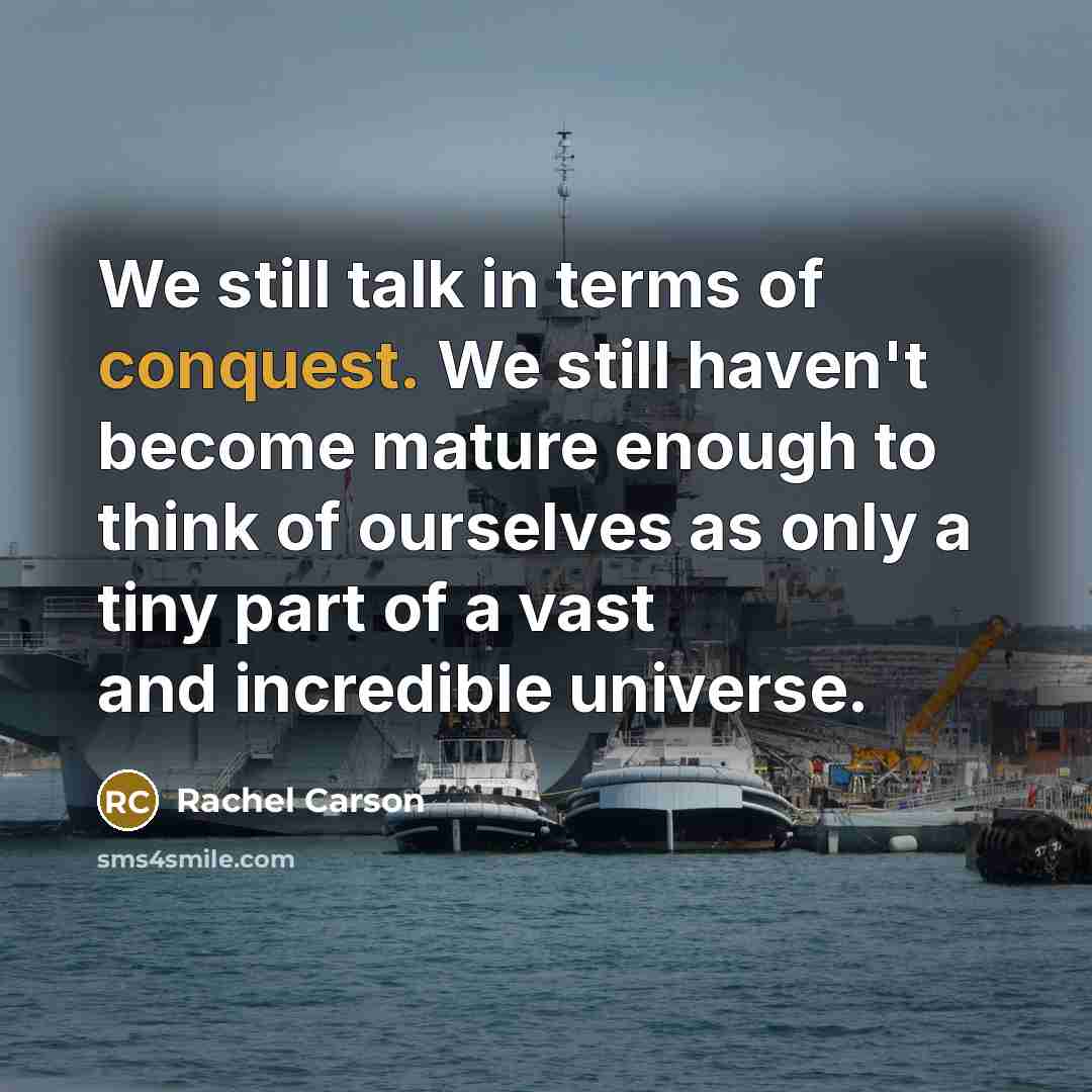 “We still talk in terms of conquest. We still haven't…” quote by Rachel Carson