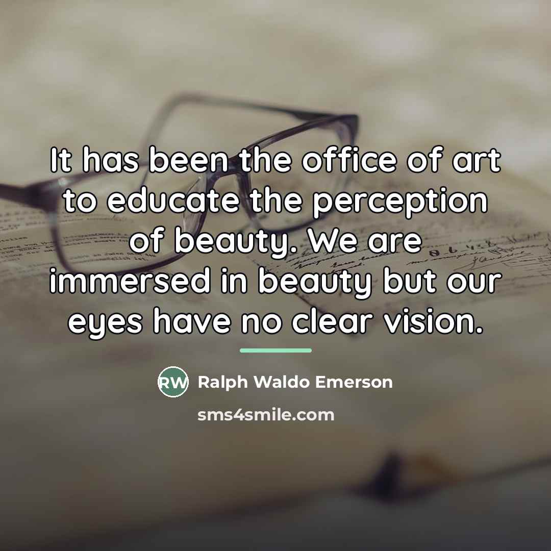 “It has been the office of art to educate the…” quote by Ralph Waldo Emerson