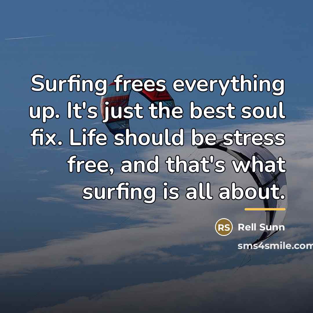 “Surfing frees everything up. It's just the best soul fix.…” quote by Rell Sunn
