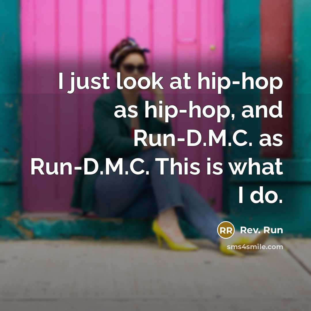 “I just look at hip-hop as hip-hop, and Run-D.M.C. as…” quote by Rev. Run