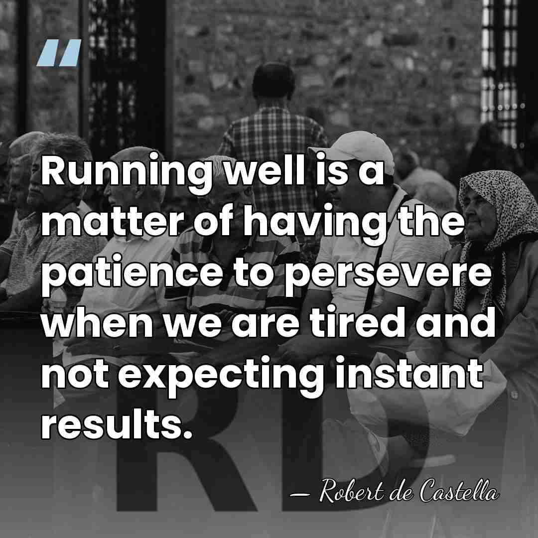 Running well is a matter of having the patience to persevere when&hellip; - Robert de Castella