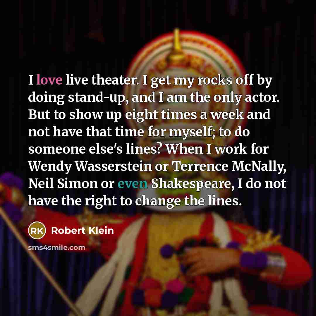 “I love live theater. I get my rocks off by…” quote by Robert Klein
