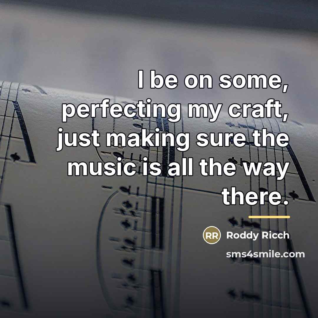 “I be on some, perfecting my craft, just making sure…” quote by Roddy Ricch