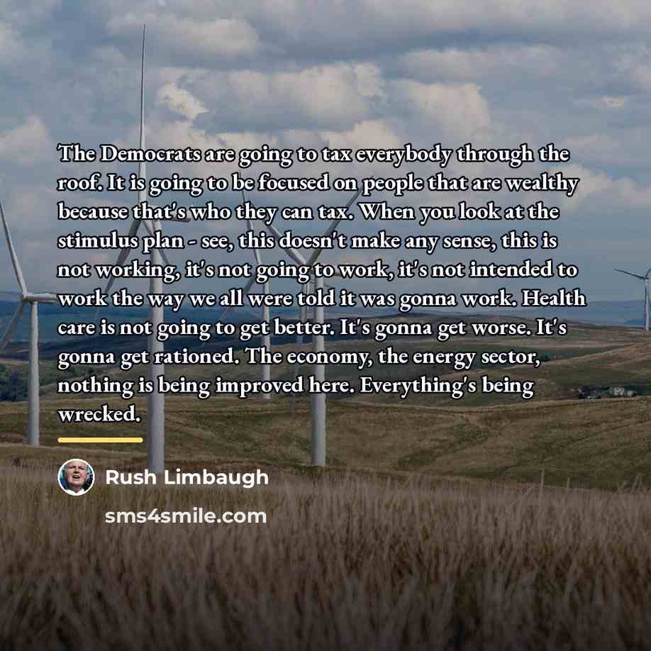 “The Democrats are going to tax everybody through the roof.…” quote by Rush Limbaugh