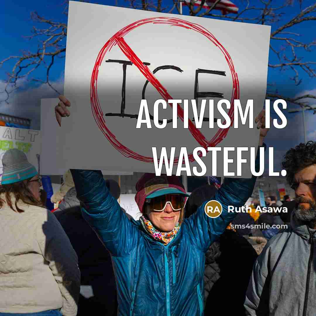 “Activism is wasteful.…” quote by Ruth Asawa