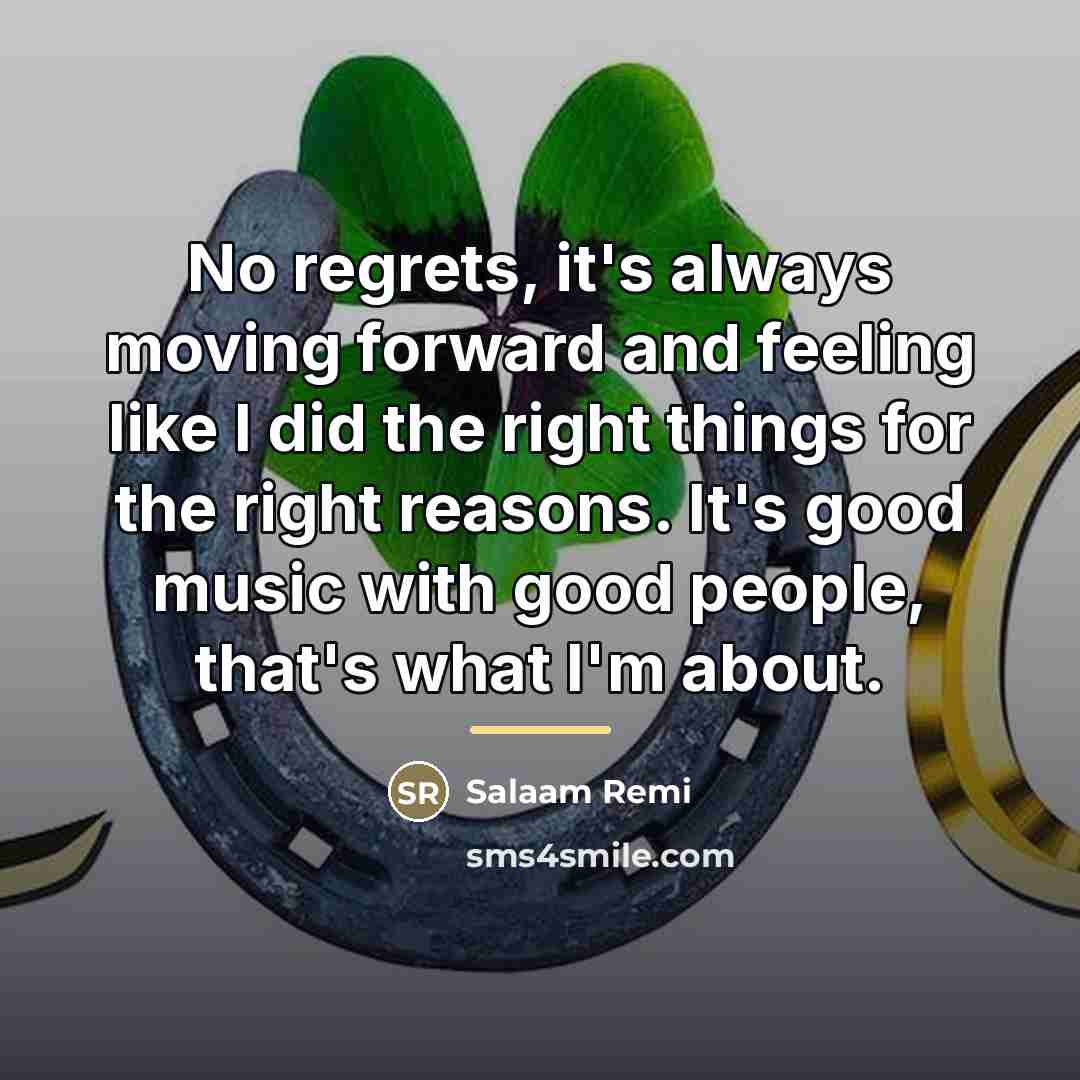 “No regrets, it's always moving forward and feeling like I…” quote by Salaam Remi