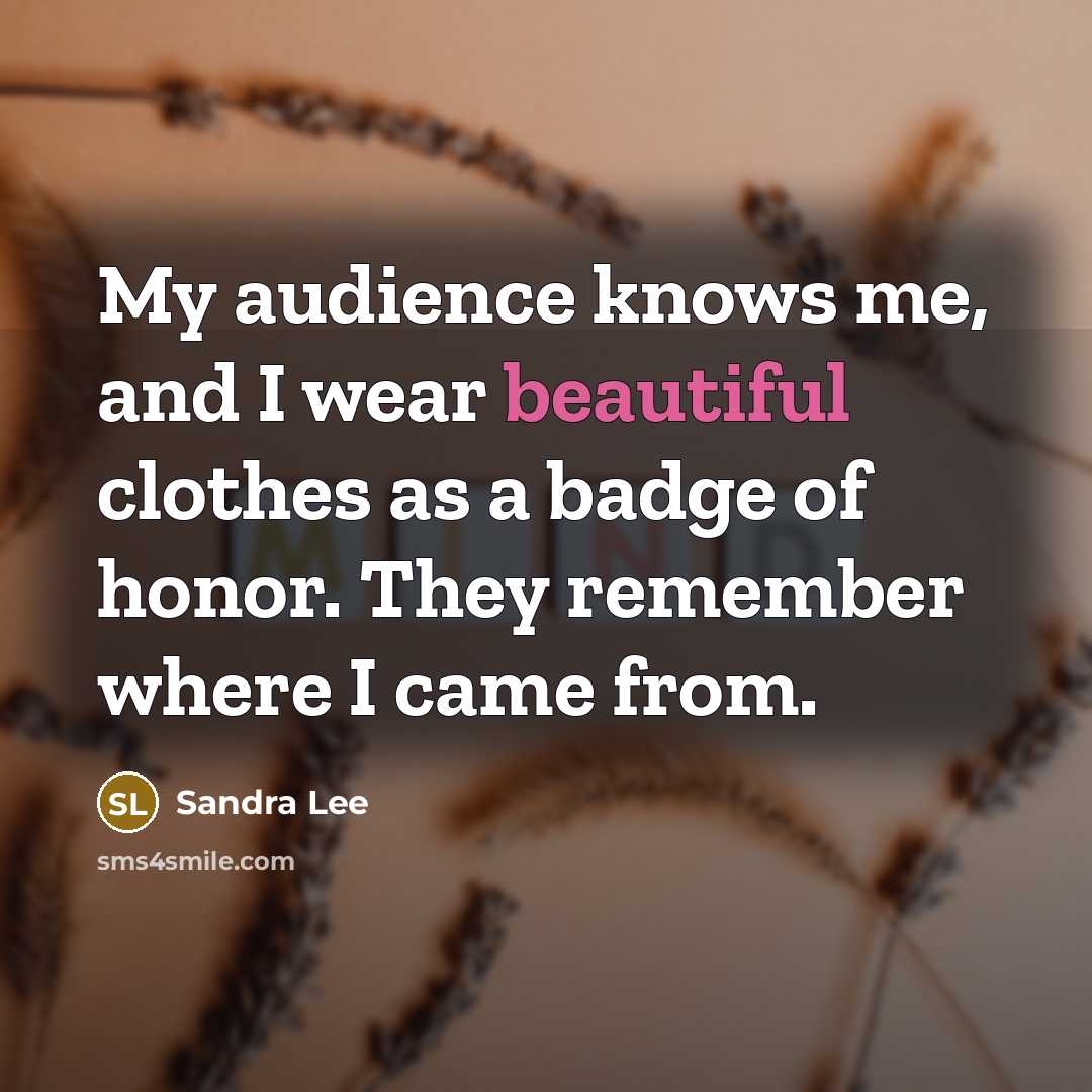 “My audience knows me, and I wear beautiful clothes as…” quote by Sandra Lee