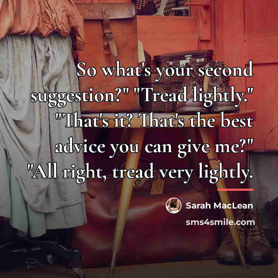 “So what's your second suggestion?" "Tread lightly." "That's it? That's…” quote by Sarah MacLean