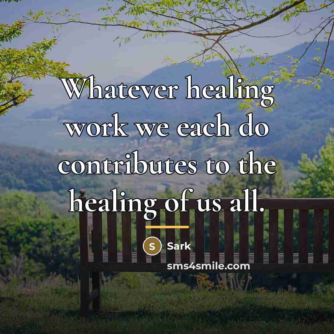 “Whatever healing work we each do contributes to the healing…” quote by Sark