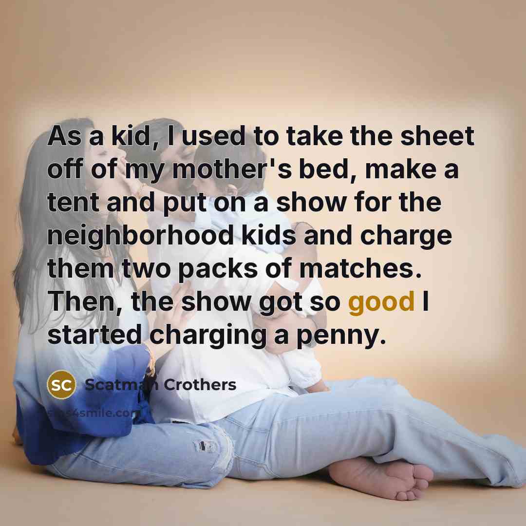 “As a kid, I used to take the sheet off…” quote by Scatman Crothers