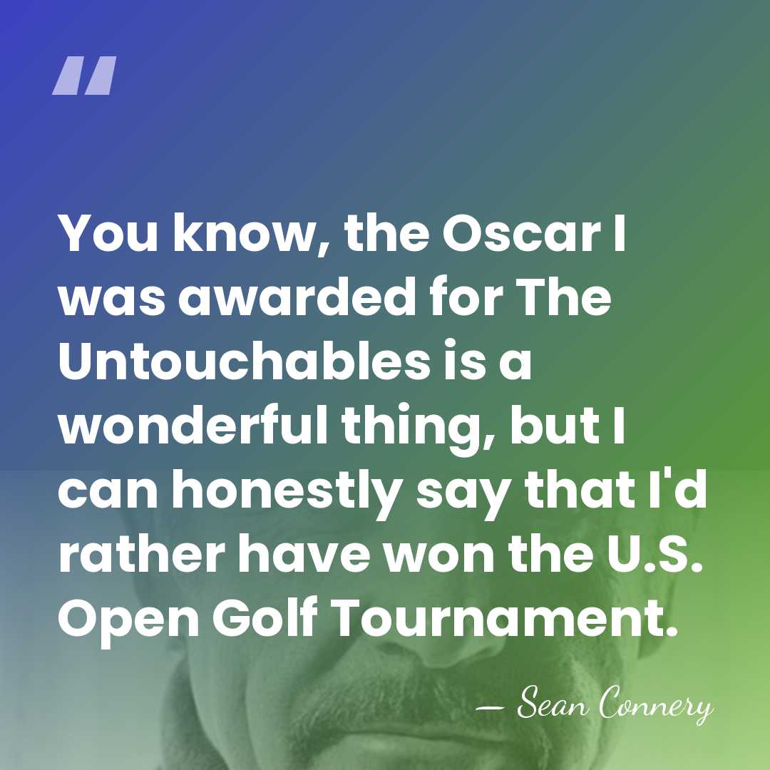 You know, the Oscar I was awarded for The Untouchables is a&hellip; - Sean Connery