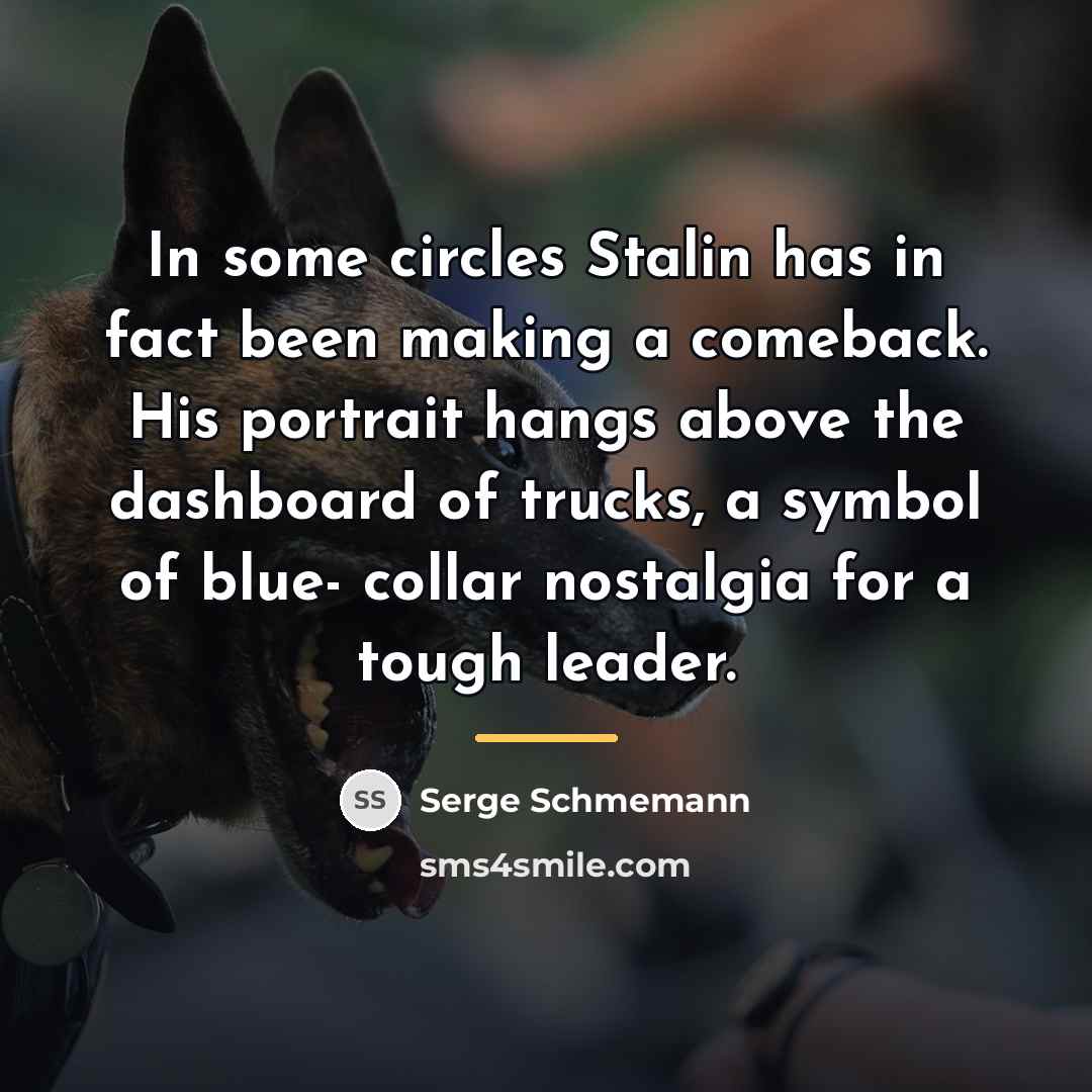 “In some circles Stalin has in fact been making a…” quote by Serge Schmemann