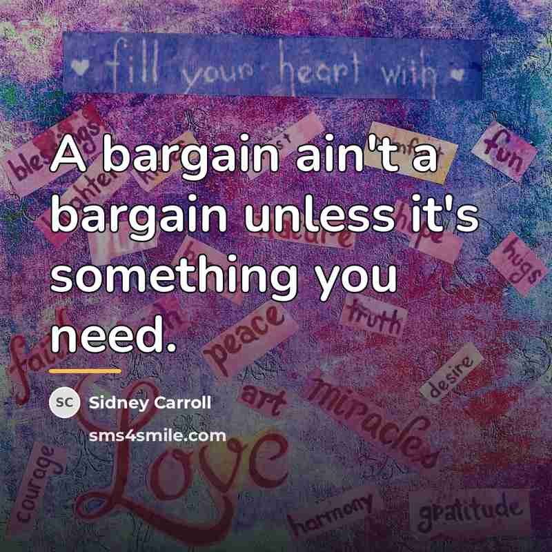 “A bargain ain't a bargain unless it's something you need.…” quote by Sidney Carroll