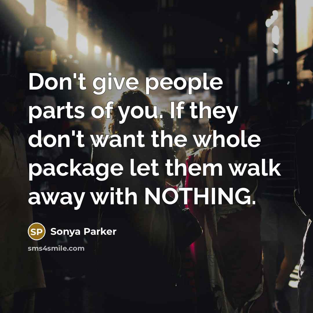“Don't give people parts of you. If they don't want…” quote by Sonya Parker