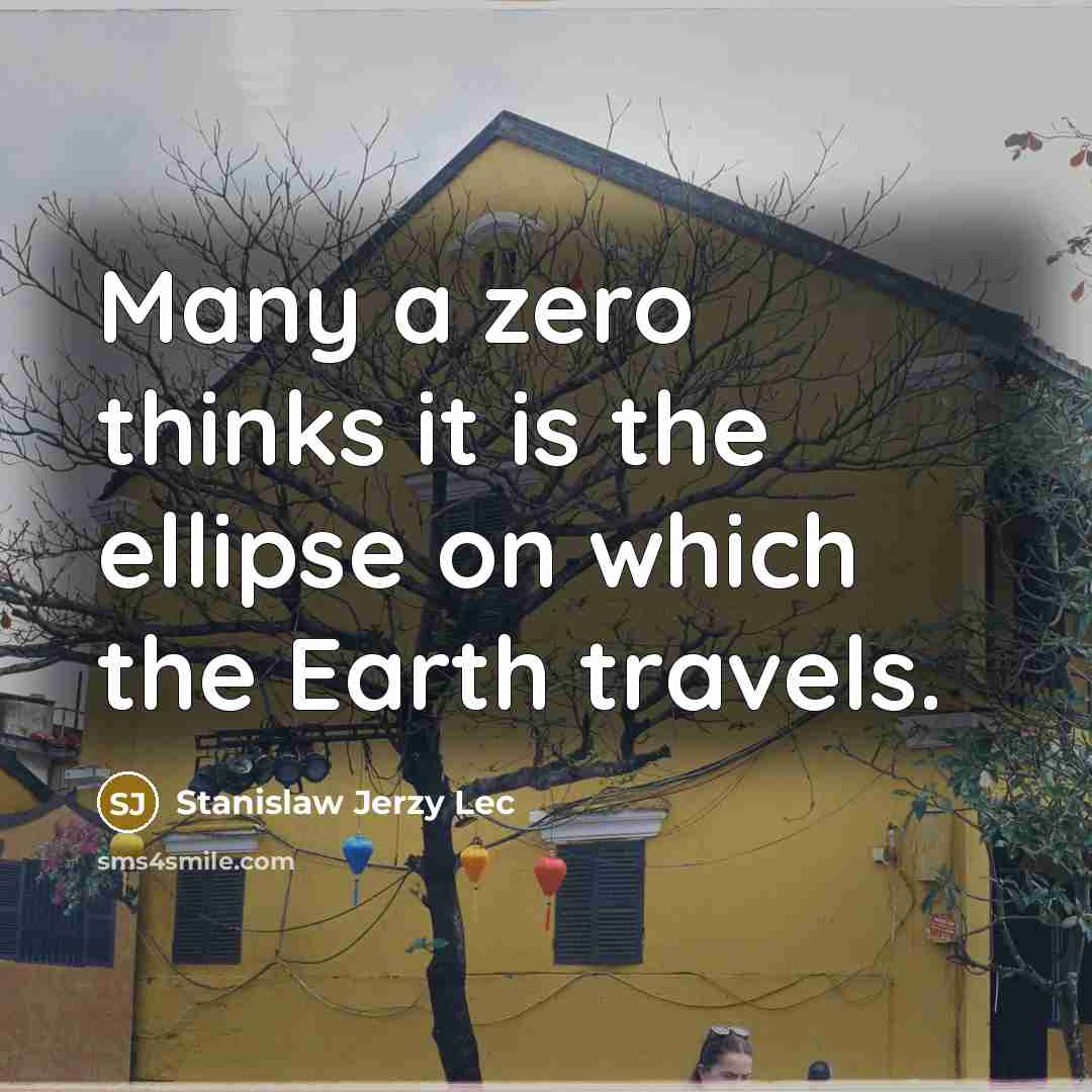 “Many a zero thinks it is the ellipse on which…” quote by Stanislaw Jerzy Lec