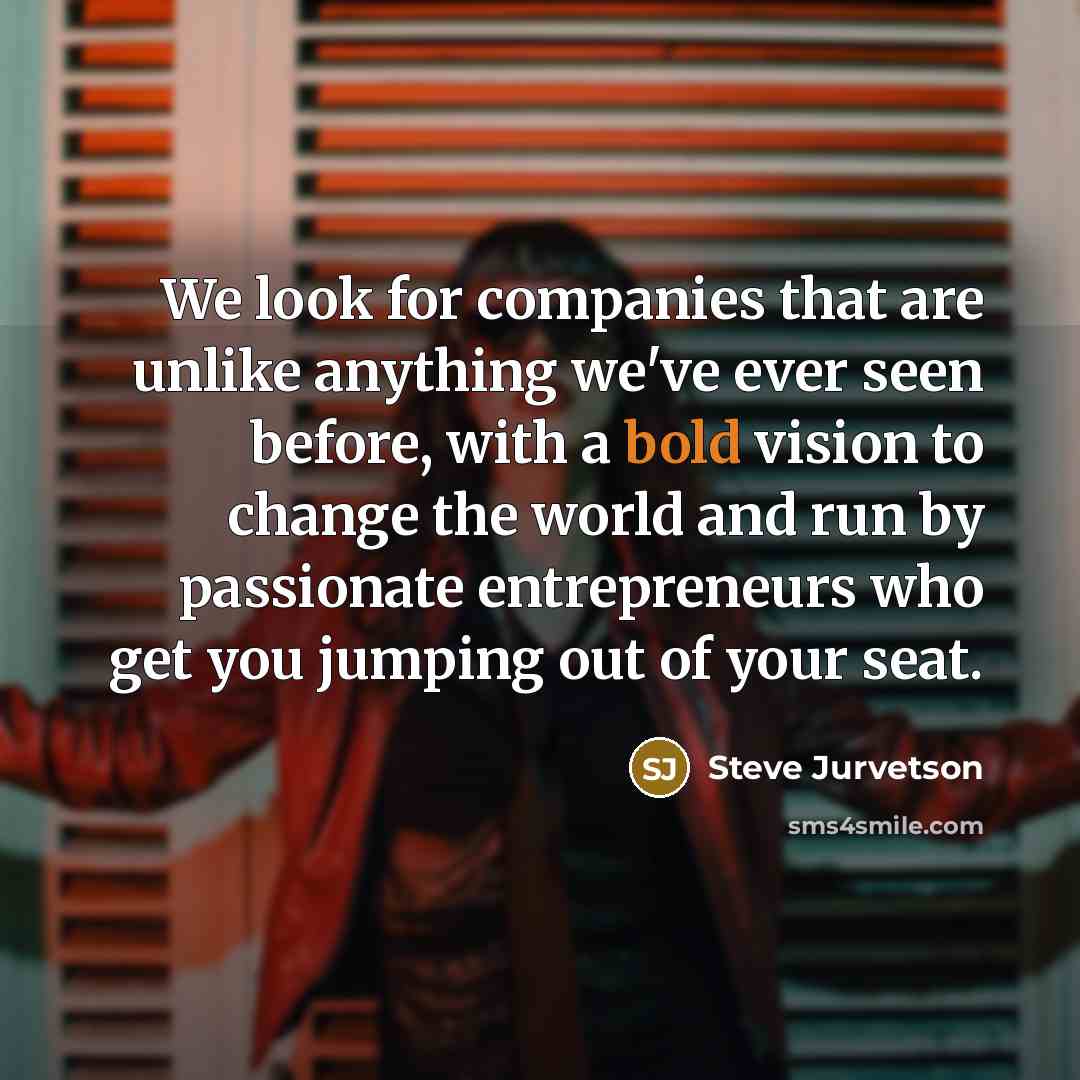 “We look for companies that are unlike anything we've ever…” quote by Steve Jurvetson