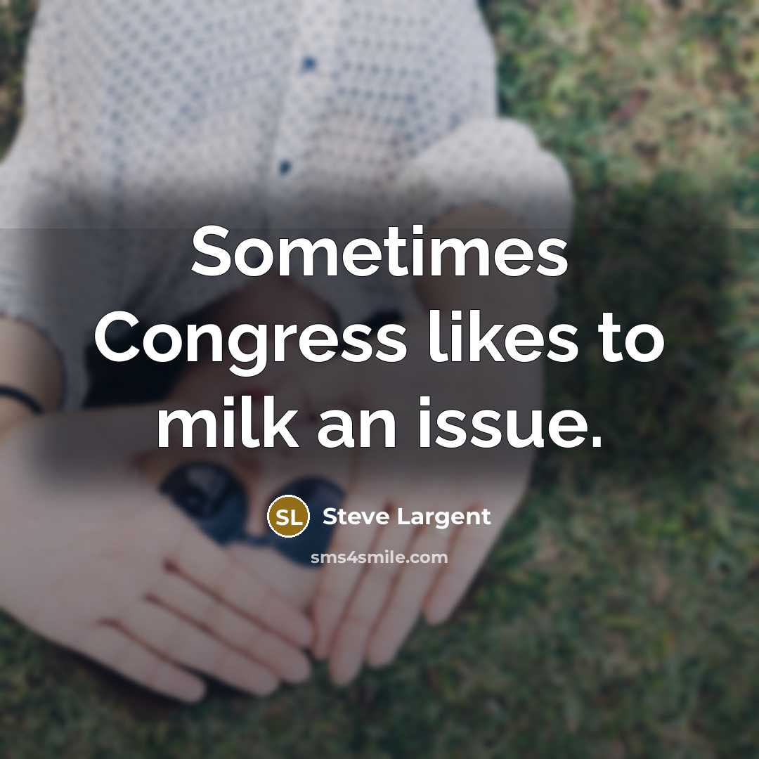 “Sometimes Congress likes to milk an issue.…” quote by Steve Largent