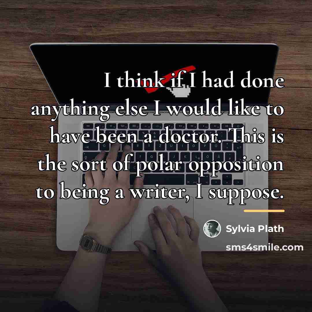 “I think if I had done anything else I would…” quote by Sylvia Plath