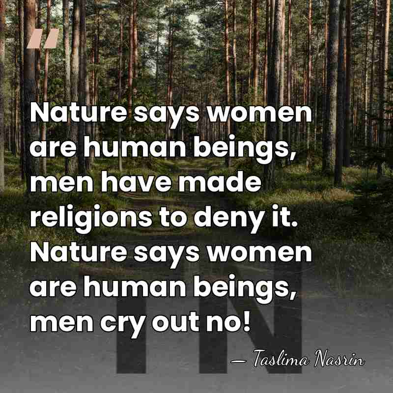 Nature says women are human beings, men have made religions to deny&hellip; - Taslima Nasrin