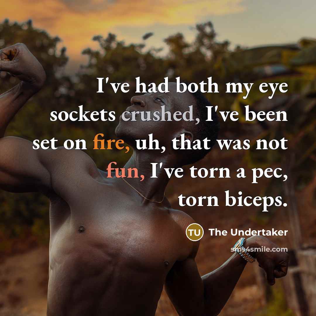 “I've had both my eye sockets crushed, I've been set…” quote by The Undertaker