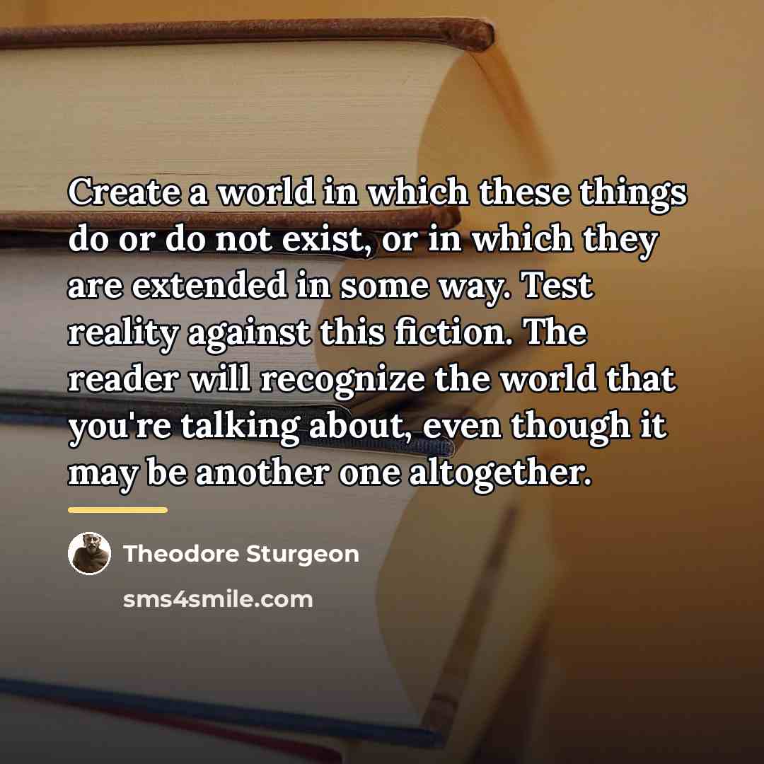 “Create a world in which these things do or do…” quote by Theodore Sturgeon