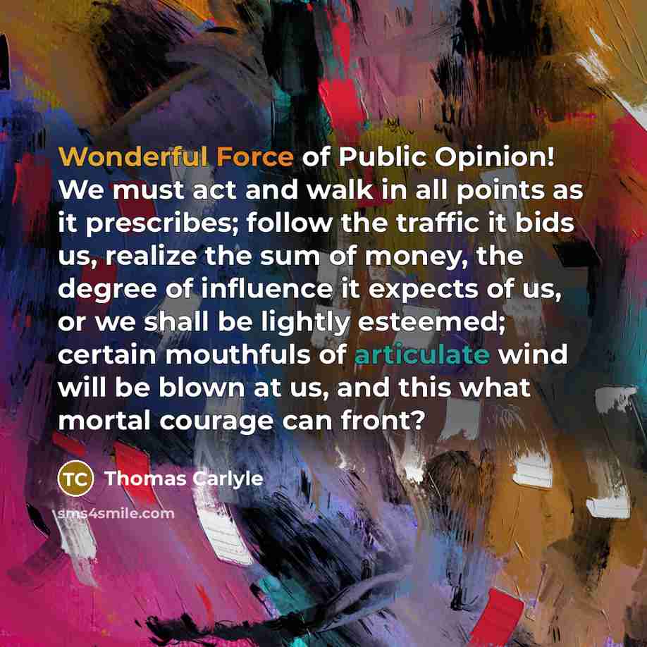 “Wonderful Force of Public Opinion! We must act and walk…” quote by Thomas Carlyle