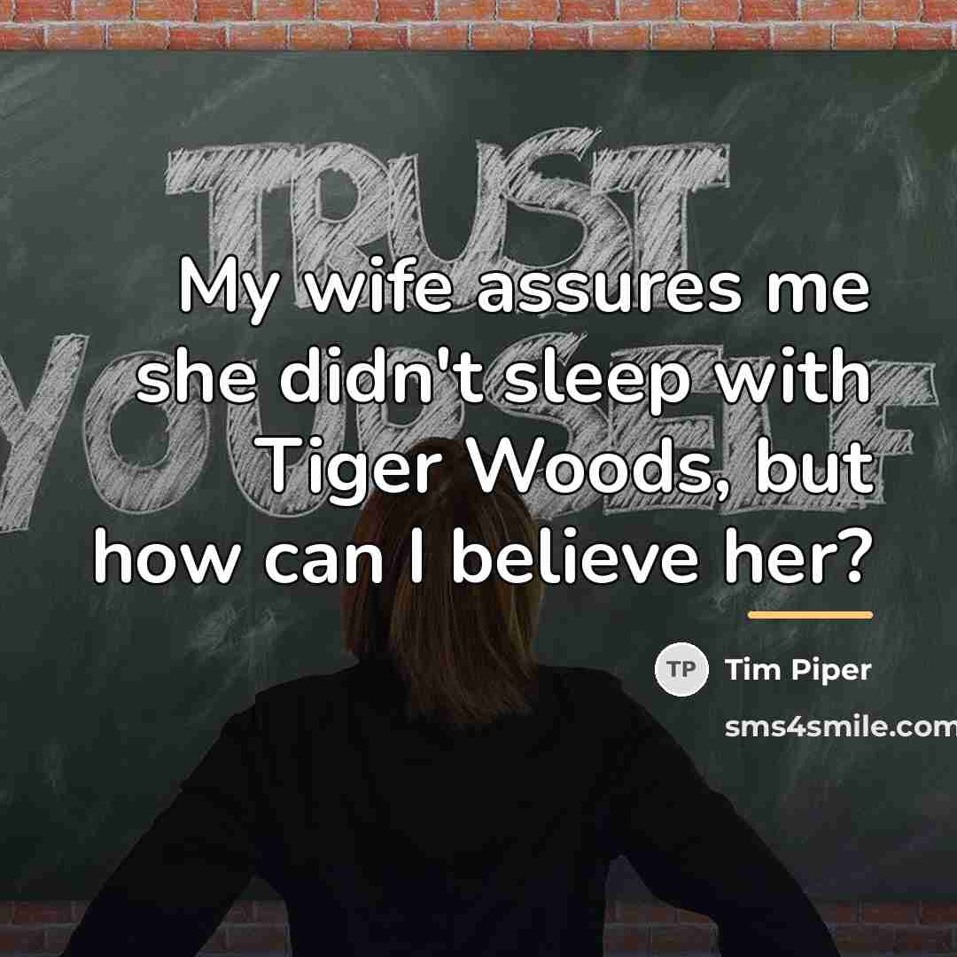 “My wife assures me she didn't sleep with Tiger Woods,…” quote by Tim Piper