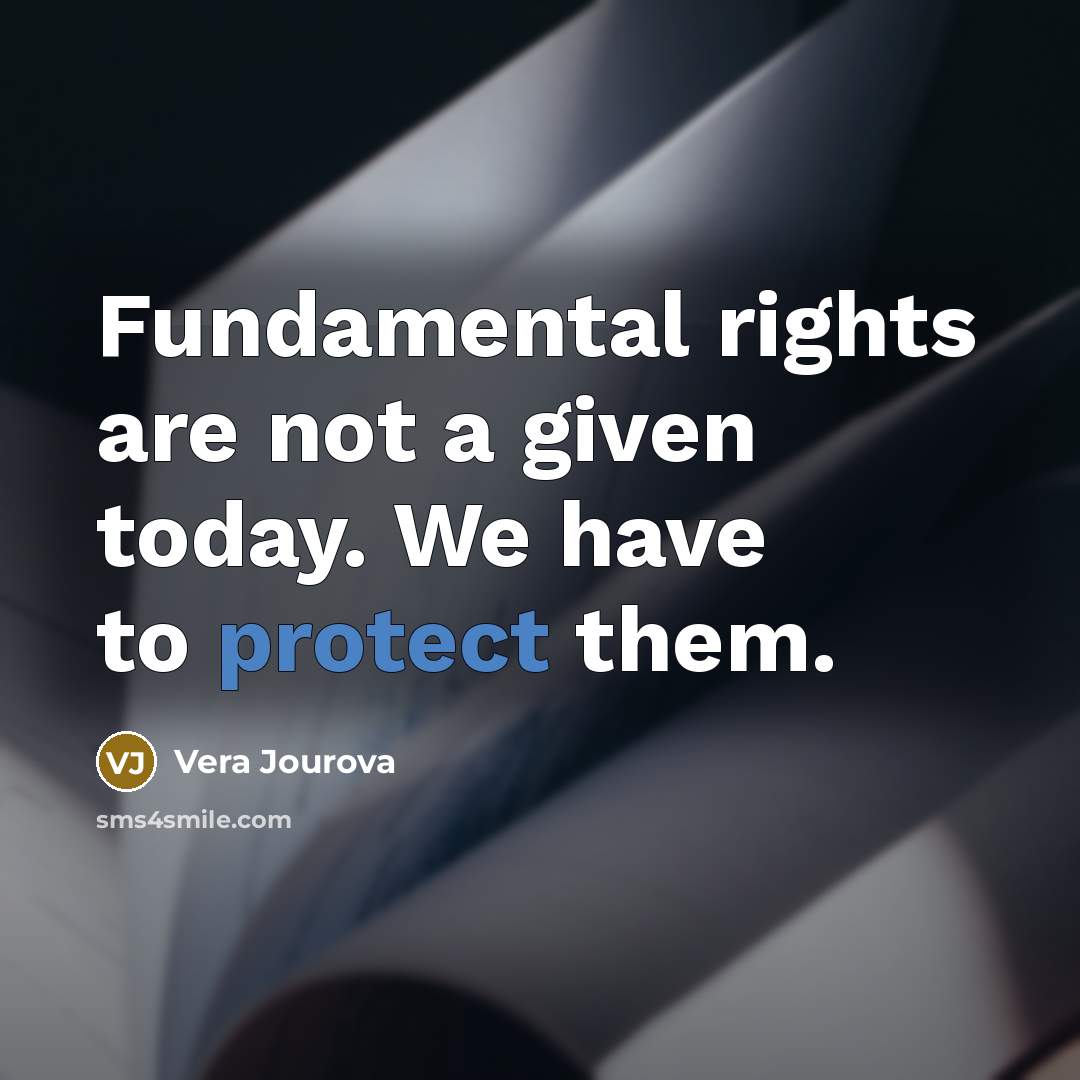 “Fundamental rights are not a given today. We have to protect them.” quote by Vera Jourova