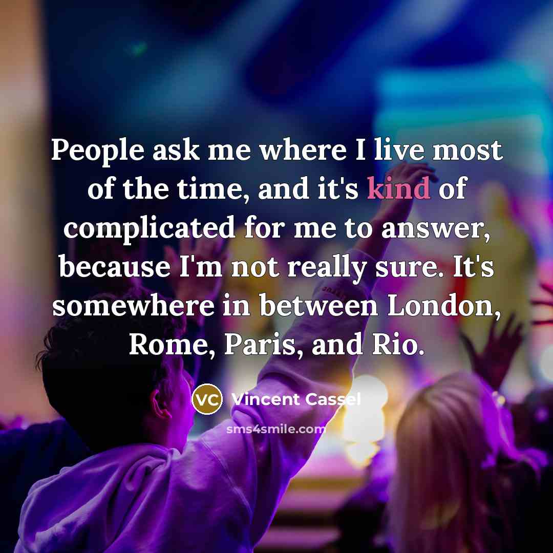 “People ask me where I live most of the time,…” quote by Vincent Cassel