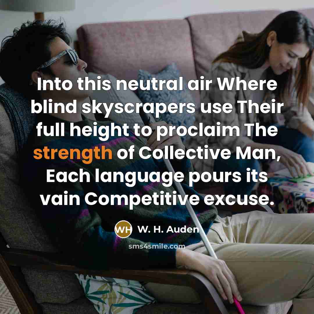 “Into this neutral air Where blind skyscrapers use Their full…” quote by W. H. Auden