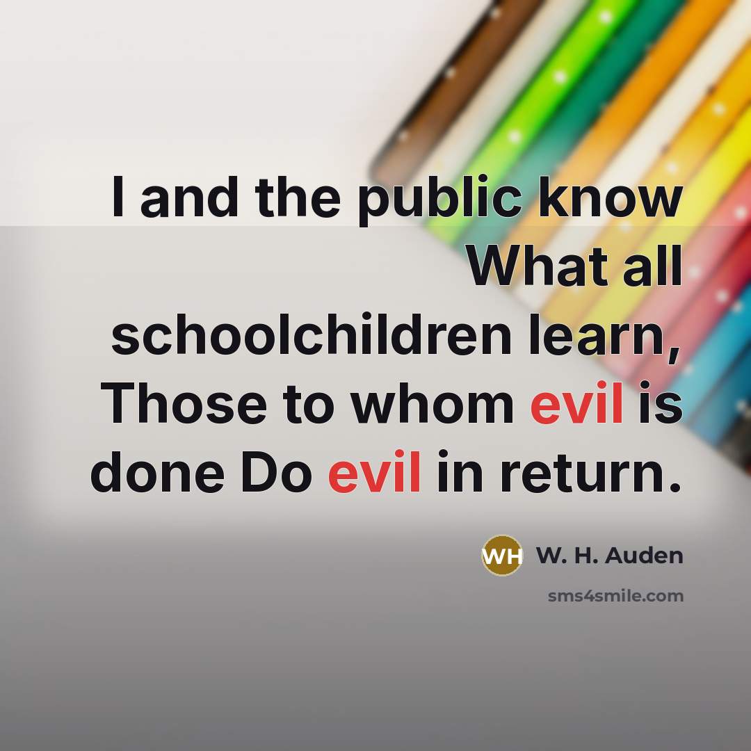 “I and the public know What all schoolchildren learn, Those…” quote by W. H. Auden