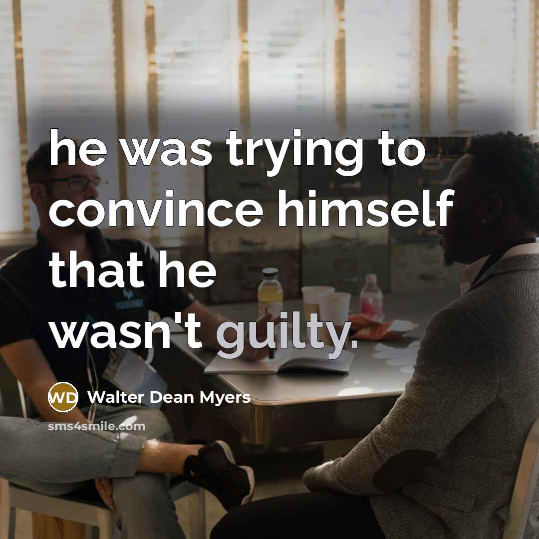 “he was trying to convince himself that he wasn't guilty.…” quote by Walter Dean Myers