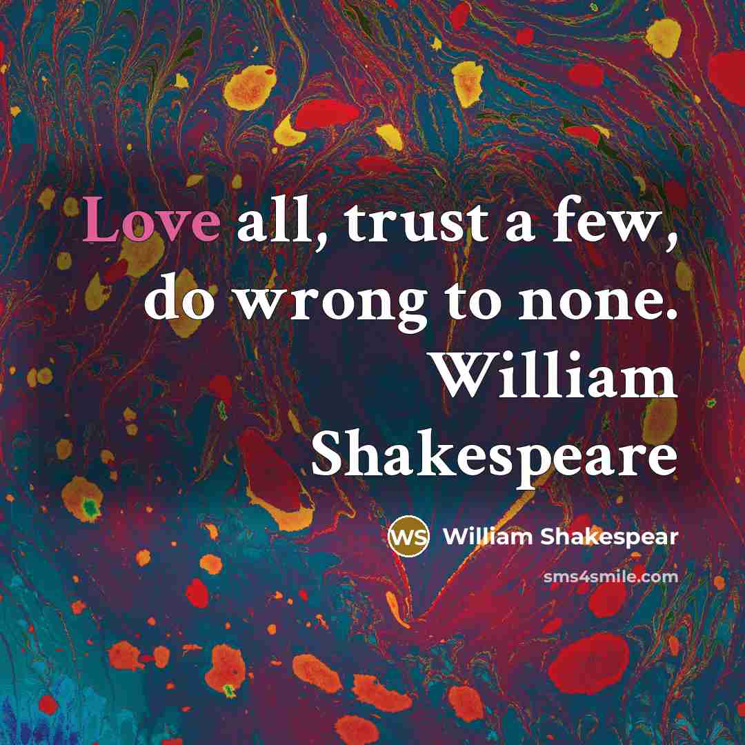 “Love all, trust a few, do wrong to none. William…” quote by William Shakespear