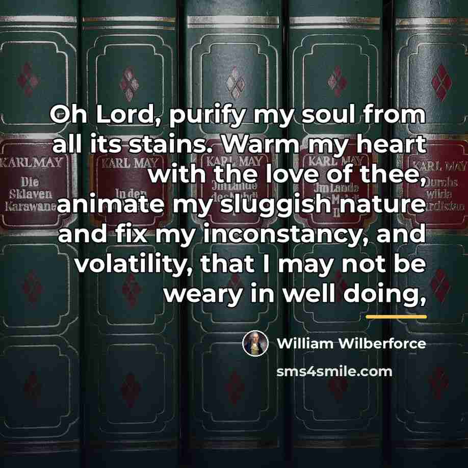 “Oh Lord, purify my soul from all its stains. Warm…” quote by William Wilberforce
