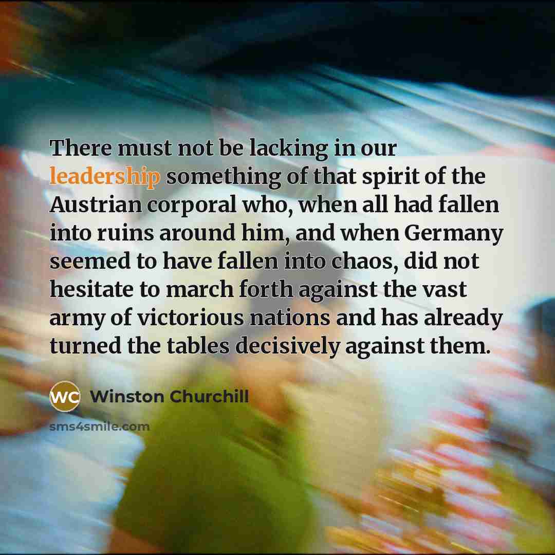 “There must not be lacking in our leadership something of…” quote by Winston Churchill