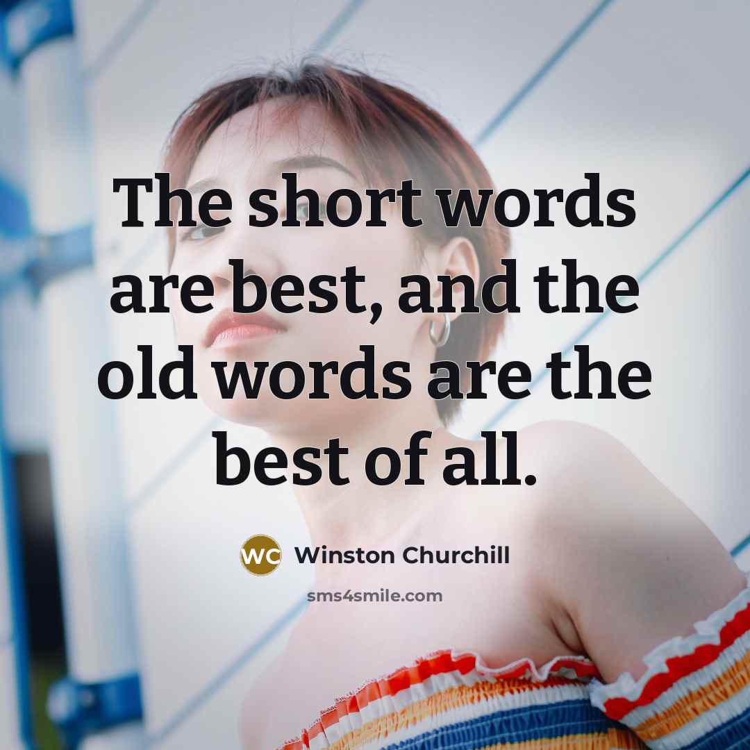 “The short words are best, and the old words are…” quote by Winston Churchill