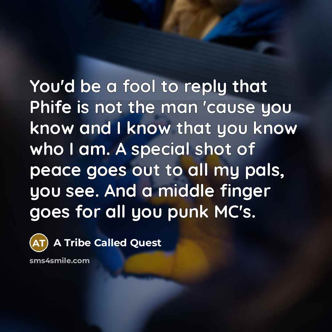 “You'd be a fool to reply that Phife is not…” quote by A Tribe Called Quest