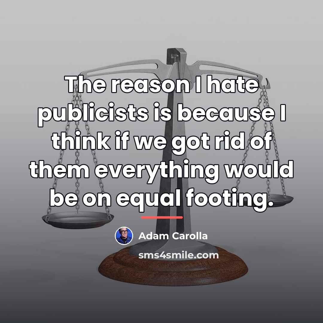 “The reason I hate publicists is because I think if…” quote by Adam Carolla