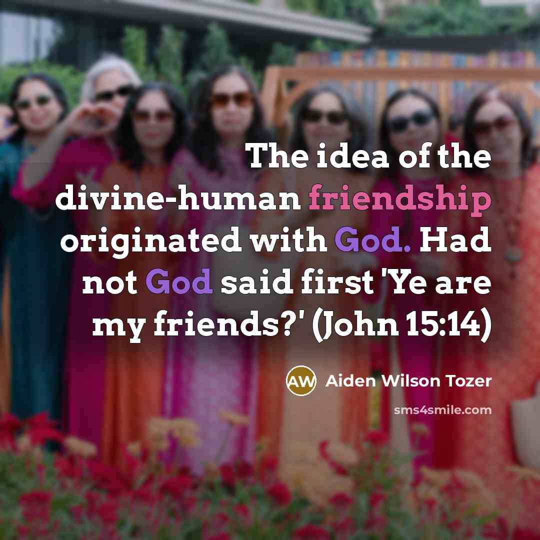 “The idea of the divine-human friendship originated with God. Had…” quote by Aiden Wilson Tozer